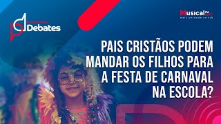 Pais cristãos podem mandar os filhos para a festa de carnaval na escola  13022024 [upl. by Anyt800]