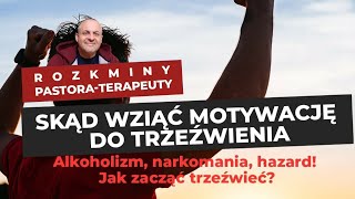 SKĄD WZIĄĆ MOTYWACJĘ DO TRZEŹWIENIA❓Alkoholizm narkomania hazard Jak zacząć trzeźwieć [upl. by Tymothy]