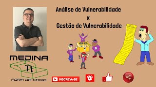 Análise de Vulnerabilidades Vs Gestão de Vulnerabilidades [upl. by Enella134]