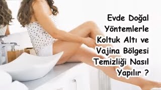 Evde Doğal Yöntemlerle Koltuk Altı ve Vajina Bölgesi Temizliği Nasıl Yapılır [upl. by Je]