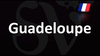 How to Pronounce Guadeloupe French [upl. by Monia475]