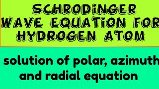 Schrodinger wave equation for hydrogen atom  solutions of polar azimuth and radial equation [upl. by Monique]