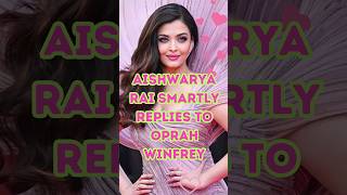 Aishwarya Rai smartly replies to Oprah Winfrey aishwaryaraibachchan oprahwinfrey smart [upl. by Atnauq]