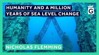 Humanity and a Million Years of Sea Level Change  Dr Nicholas Flemming [upl. by Kcirddec]