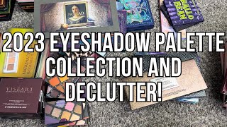 2023 EYESHADOW PALETTE COLLECTION amp DECLUTTER [upl. by Nunnery]