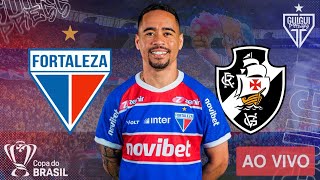 🔴 AO VIVO DO CASTELÃO FORTALEZA X VASCO  COPA DO BRASIL [upl. by Thin292]