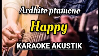 ARDHITO PRAMONO  HAPPY KARAOKE AKUSTIK LIRIK [upl. by Attenod]