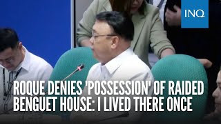 Roque denies possession of raided Benguet house I lived there once [upl. by Witcher]