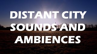 Distant City  Great Ambience Sounds From The City [upl. by Hsiekal441]