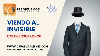 Viendo al invisible Colosenses 11520  Prediquemos Podcast [upl. by Lyreb]