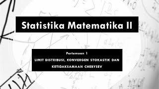 Statistika Matematika 2 Pert 1  LIMIT DISTRIBUSI KONVERGEN STOKASTIK DAN KETIDAKSAMAAN CHEBYSEV [upl. by Redyr]