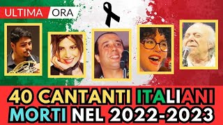 40 CANTANTI e MUSICISTI Italiani MORTI nel 2022 e 2023 [upl. by Freddy881]