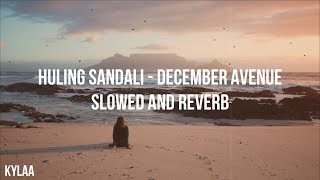 HULING SANDALI  DECEMBER AVENUE  SLOWED  REVERB [upl. by Alliuqaj]