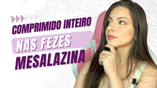 MESALAZINA  COMPRIMIDO SAIU INTEIRO NAS FEZES e agora retocolite doençadecrohn mesalazina [upl. by Deron]