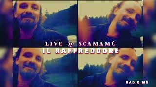 IL RAFFREDDORE LIVE  SCAMAMÙ [upl. by Martinson]