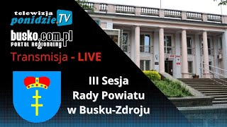 III Sesja Rady Powiatu w BuskuZdroju  Transmisja LIVE [upl. by Idnis219]