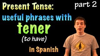 01036 Spanish Lesson  Present Tense  tener part 2 useful phrases [upl. by Remark]