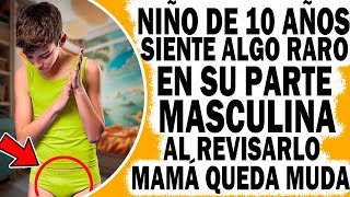 Hijo De 10 Años Dice A Mamá Que Siente Algo Raro En Su Parte Masculina Al Revisar Mamá Queda Helada [upl. by Damick]