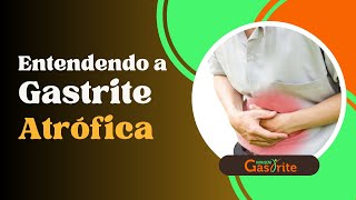 Entendendo a Gastrite Atrófica [upl. by Kaitlynn]