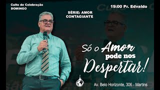 SÃ“ O AMOR PODE NOS DESPERTAR  CULTO CELEBRAÃ‡ÃƒO NOITE  PR EDVALDO [upl. by Leiba282]