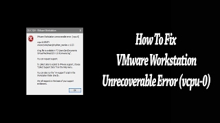 How To Fix VMware Workstation Unrecoverable Error vcpu0 [upl. by Ahselef]