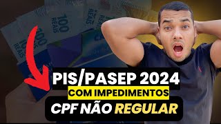 ABONO SALARIAL DO PISPASEP 2024 COM IMPEDIMENTOS  CPF NÃO REGULAR [upl. by Brewer585]