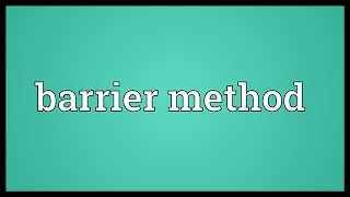 Barrier method Meaning [upl. by Stephenie119]