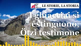 I ghiacciai si estinguono Ötzi testimone  Le Storie La Storia  Podcast [upl. by Ruthven]