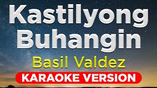 KASTILYONG BUHANGIN  Basil Valdez HQ KARAOKE VERSION with lyrics [upl. by Renrut]