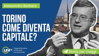 Barbero  Torino diventa Capitale  LEd Storia per Viaggi [upl. by Earahs]