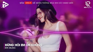 Đừng Hỏi Em Ổn Không Remix  Giá Như Đời Làm Gì Có Giá Như Remix Em Đã Rất Mạnh Mẽ Remix Hot TikTok [upl. by Alethea]