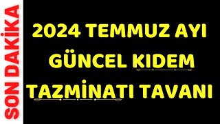 Temmuz ayı Güncel Kıdem Tazminatı Tavanı ne kadar Oldu 101520 yıl çalışan işçi ne kadar alacak [upl. by Pedersen]