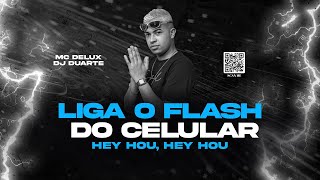 LIGA O FLASH DO CELULAR QUE A PTARIA COMEÇOU  HEY HOU  HEY HOU  MC DELUX  DJ Duarte [upl. by Dej]