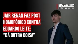 Jair Renan faz post homofóbico contra Eduardo Leite “Dá outra coisa” [upl. by Ariet]