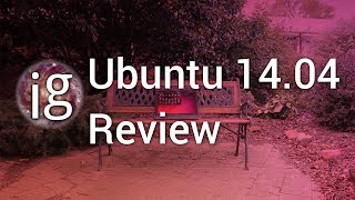 Ubuntu 1404 Review  Linux Distro Reviews [upl. by Eartnoed]