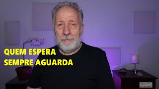 Quem espera sempre aguarda [upl. by Jerry880]