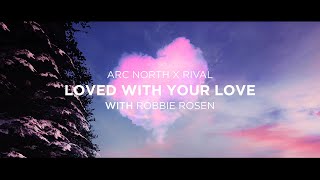 Rival x Arc North  Loved With Your Love with Robbie Rosen Official Lyric Video [upl. by Dylana121]