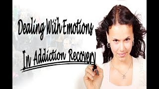 Dealing With Emotions In Addiction Recovery [upl. by Tuttle]