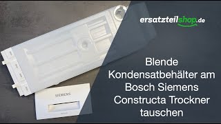 Blende Kondensatbehälter am Bosch Siemens Constructa Trockner tauschen [upl. by Nirol329]