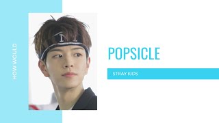 ➹ how would stray kids ot9 sing popsicle uhsn [upl. by Noemi]