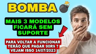 B0MBA💣 MAIS 3 MODELOS FICARÁ SEM SUPORTE😱 AGORA TERÃO QUE PAGAR 14072023 [upl. by Suinuj450]