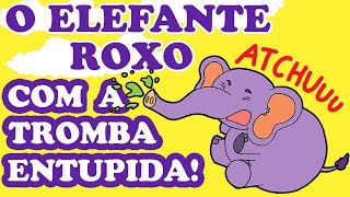 O ELEFANTE ROXO COM A TROMBA ENTUPIDA SUBIU PELA PAREDE  Música infantil [upl. by Jolee308]