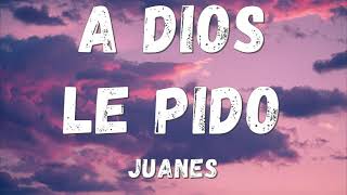 Juanes  A Dios Le Pido Lyricsletra [upl. by Rimma44]