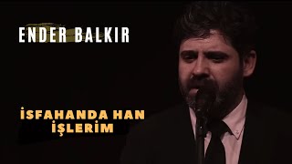 Ender BALKIR  İsfahanda Han İşlerim [upl. by Ahsinut602]