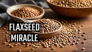 The Miracle of Flaxseed Health Benefits Unveiled [upl. by Ardnama]