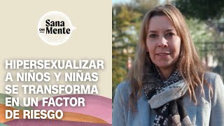 Hipersexualización infantil Qué es efectos negativos y por qué no hacerlo  Sana Mente [upl. by Kovacev170]