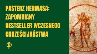 Pasterz Hermasa Zapomniany bestseller wczesnego chrześcijaństwa [upl. by Maillil]