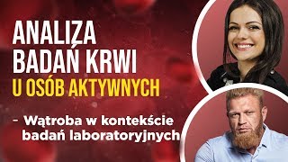 ANALIZA BADAŃ KRWI U OSÓB AKTYWNYCH  WĄTROBA W BADANIACH LABORATORYJNYCH [upl. by Villada]