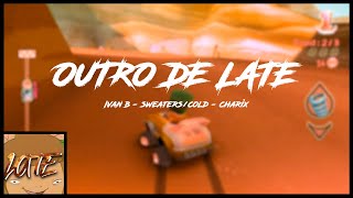 OUTRO DE LATE  Ivan B  Sweaters  Cold  Charix [upl. by Learrsi]