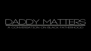 Daddy Matters A Conversation On Black Fatherhood [upl. by Assetnoc83]